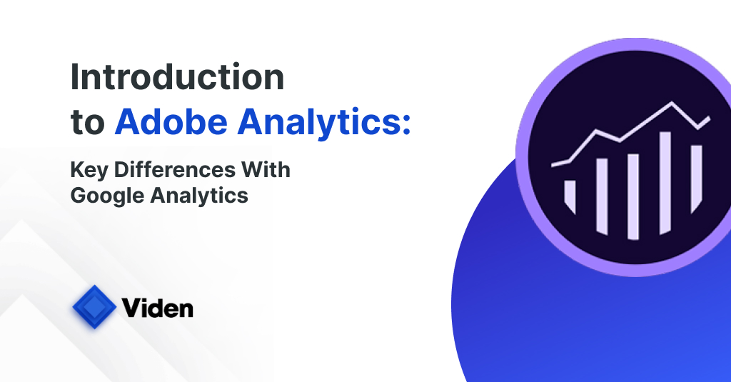 Adobe Analytics Overview: Key Differences With Google Analytics